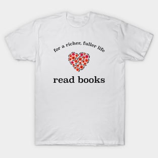 For A Richer, Fuller Life: Read Books T-Shirt